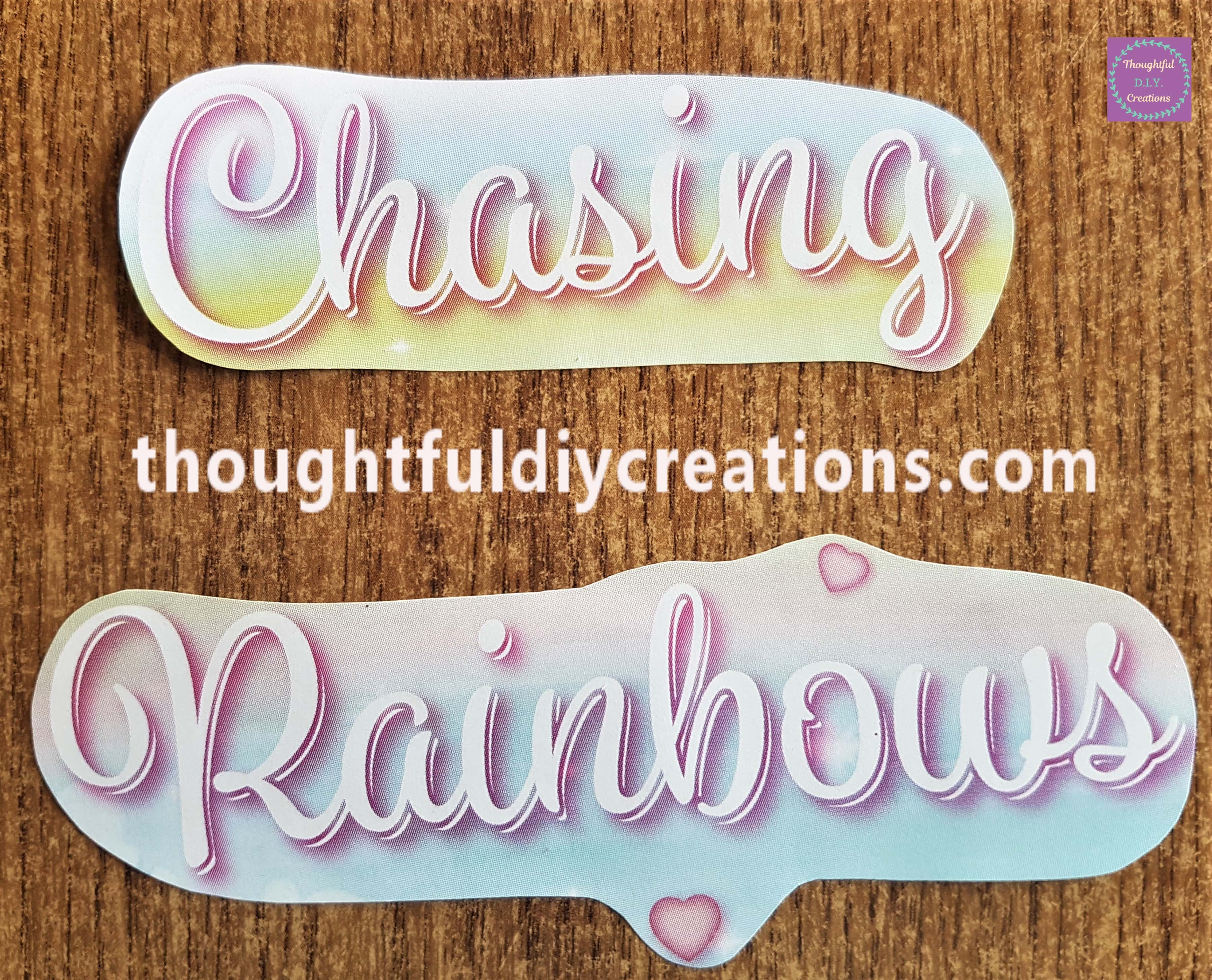 I cut around each of the words 'Chasing Rainbows'.