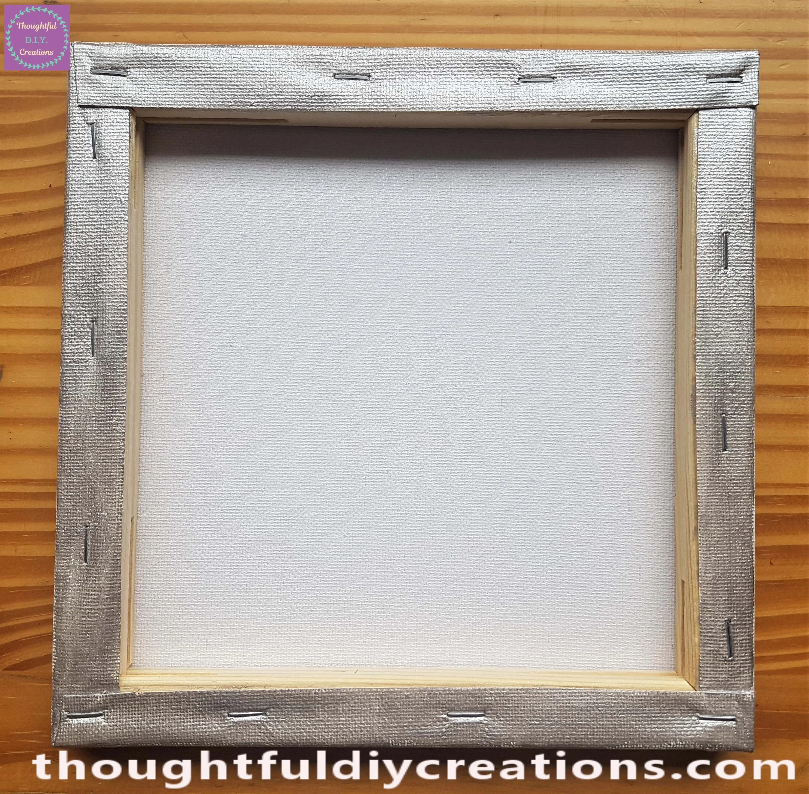 I Painted 2 layers of Silver Paint onto the back of the Canvas leaving an hour between layers.